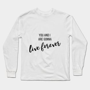 Live Forever I Long Sleeve T-Shirt